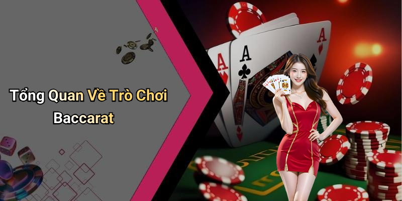 Tổng Quan Về Trò Chơi Baccarat