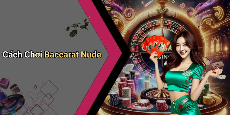 Cách Chơi Baccarat Nude