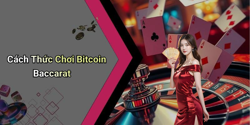 Cách Thức Chơi Bitcoin Baccarat