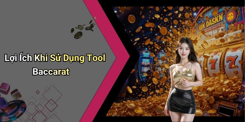 Lợi Ích Khi Sử Dụng Tool Baccarat