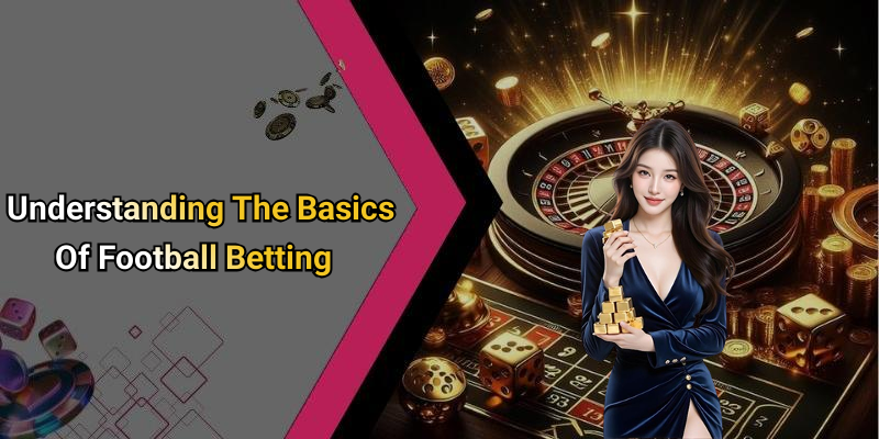 Understanding The Basics Of Football Betting
