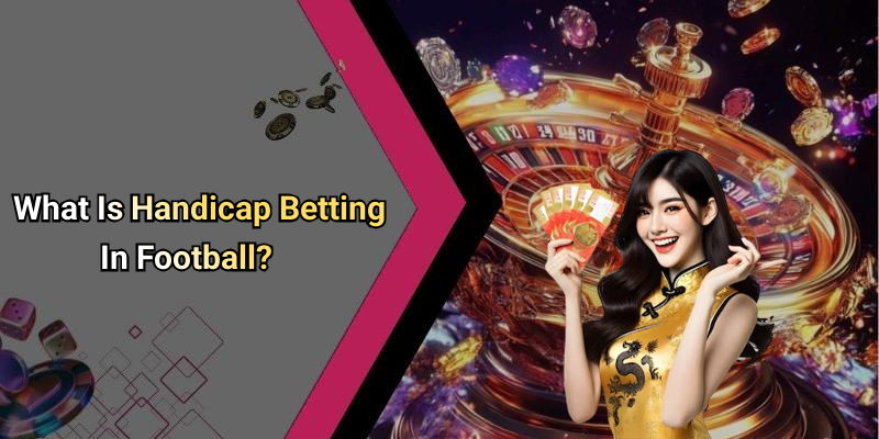 What Is Handicap Betting In Football?