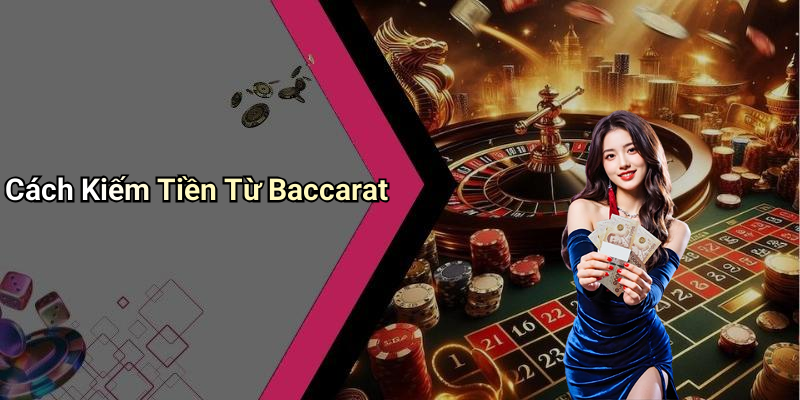 Cách Kiếm Tiền Từ Baccarat
