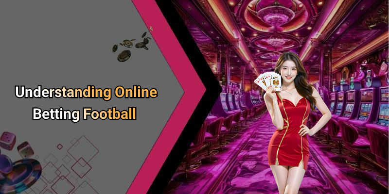 Understanding Online Betting Football