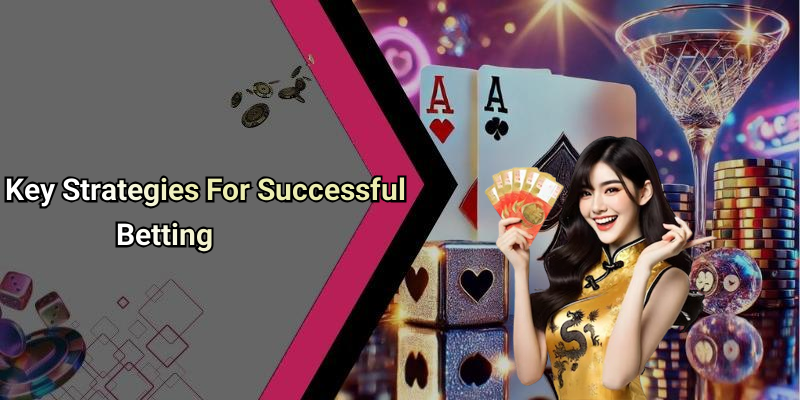 Key Strategies For Successful Betting