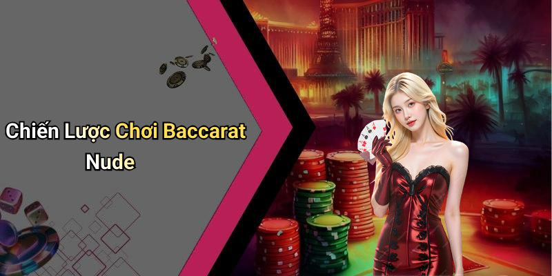 Chiến Lược Chơi Baccarat Nude