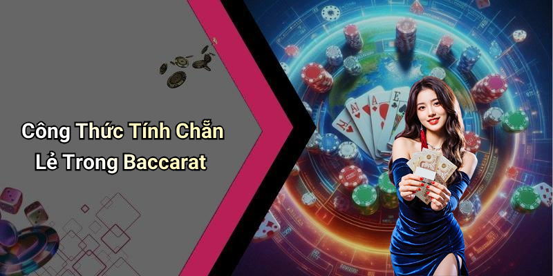 Công Thức Tính Chẵn Lẻ Trong Baccarat