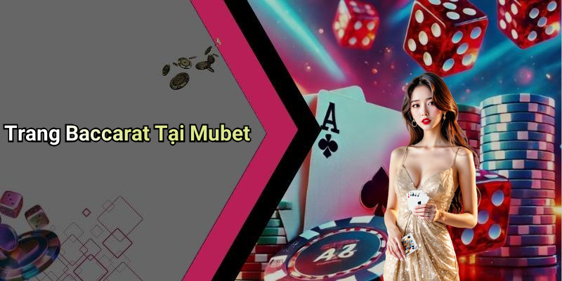 Trang Baccarat Tại Mubet