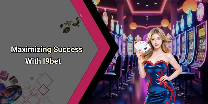 Maximizing Success With I9bet