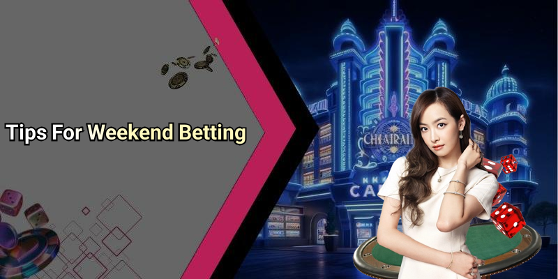 Tips For Weekend Betting