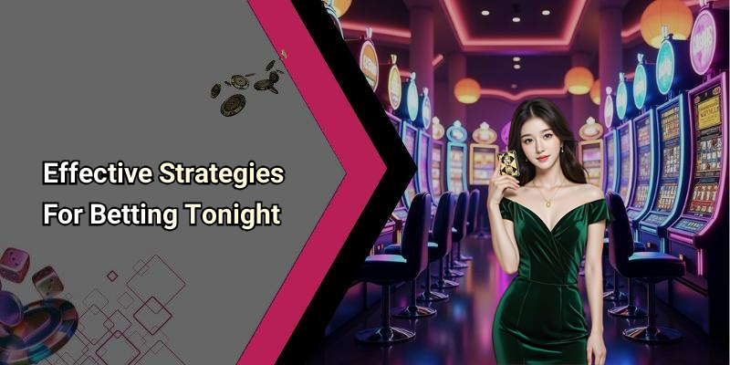 Effective Strategies For Betting Tonight