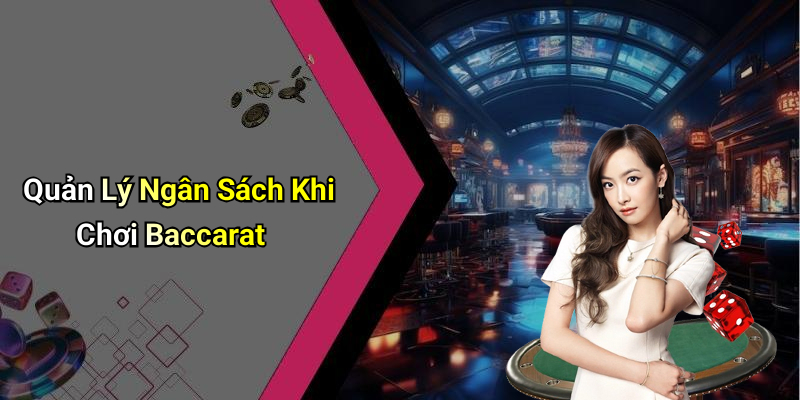 Quản Lý Ngân Sách Khi Chơi Baccarat