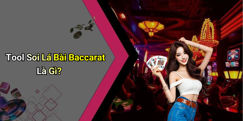 Tool Soi Lá Bài Baccarat Là Gì?