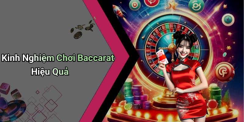 Kinh Nghiệm Chơi Baccarat Hiệu Quả