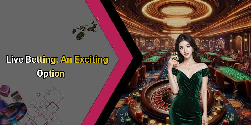 Live Betting: An Exciting Option