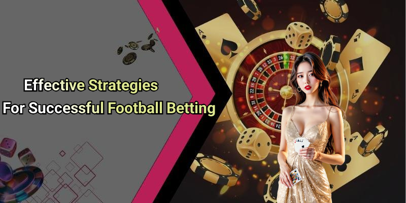 Effective Strategies For Successful Football Betting